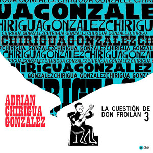 ADRIAN CHIRIGUA GONZALEZ: La Cuestión de Don Froilán, Vol.3