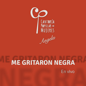 CANTORIA POPULAR DE MUJERES: Me Gritaron Negra (En Vivo)