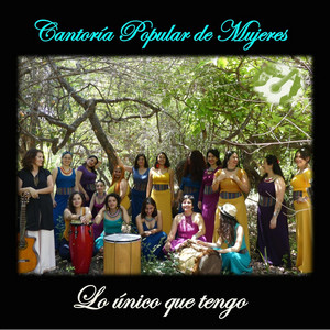 CANTORIA POPULAR DE MUJERES: Lo Único Que Tengo