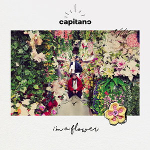 CAPITANO: I'm A Flower