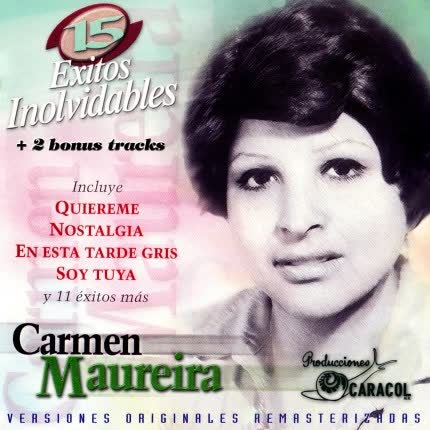 CARMEN MAUREIRA: 15 exitos inolvidables