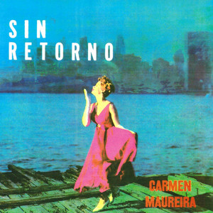 CARMEN MAUREIRA: Sin Retorno