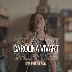 CAROLINA VIVART: Oye Ven Pa' Acá (En Vivo)