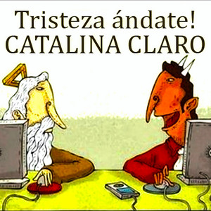 CATALINA CLARO: Tristeza ándate! (Electronic Version)