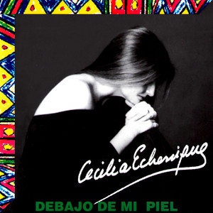 CECILIA ECHENIQUE: Debajo de Mi Piel