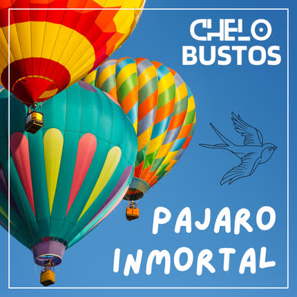 CHELO BUSTOS: Pájaro Inmortal
