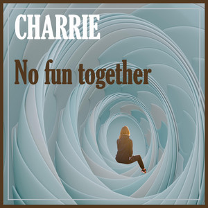 CHARRIE: No fun together