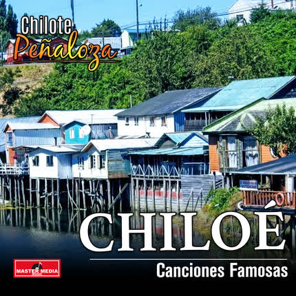 CHILOTE PEÑALOZA: Chiloé Canciones Famosas