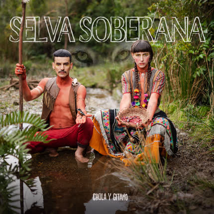 CHOLA Y GITANO: Selva Soberana