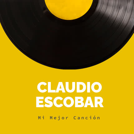 CLAUDIO ESCOBAR: Mi Mejor Canción