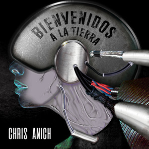 CHRIS ANICH: Bienvenidos a la Tierra
