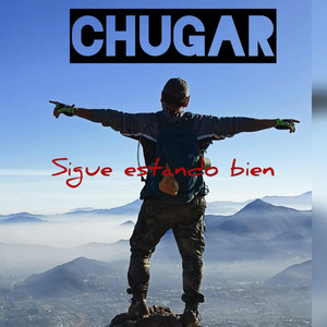 CHUGAR: Sigue estando bien