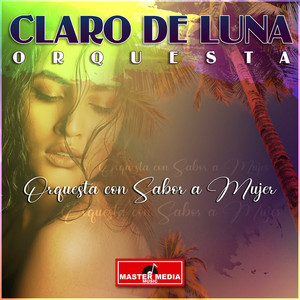 CLARO DE LUNA ORQUESTA: Orquesta Con Sabor a Mujer