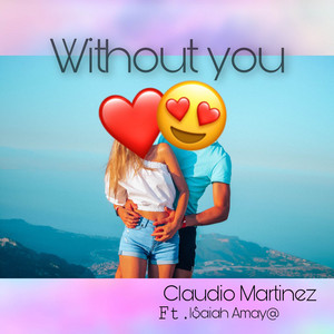 CLAUDIO MARTINEZ: Without you