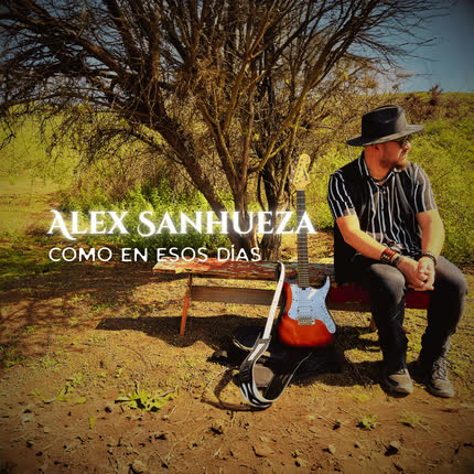 ALEX SANHUEZA: Como en esos Días