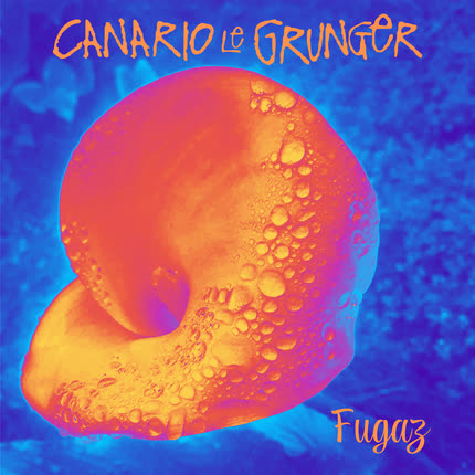 CANARIO LE GRUNGER: Fugaz