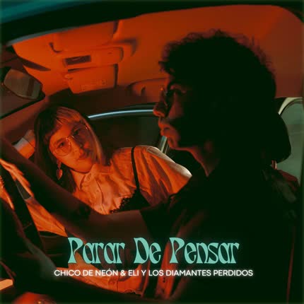 CHICO DE NEON & ELI Y LOS DIAMANTES PERDIDOS: Parar De Pensar