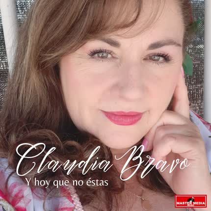 CLAUDIA BRAVO: Y Hoy Que No Éstas