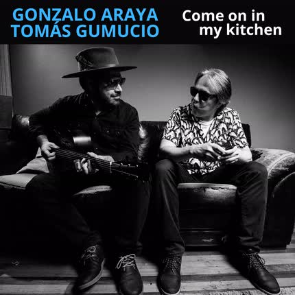 GONZALO ARAYA & TOMAS GUMUCIO: Come On In My Kitchen