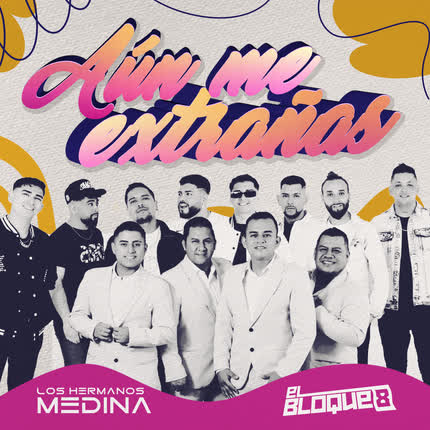 LOS HERMANOS MEDINA & EL BLOQUE 8: Aún Me Extrañas