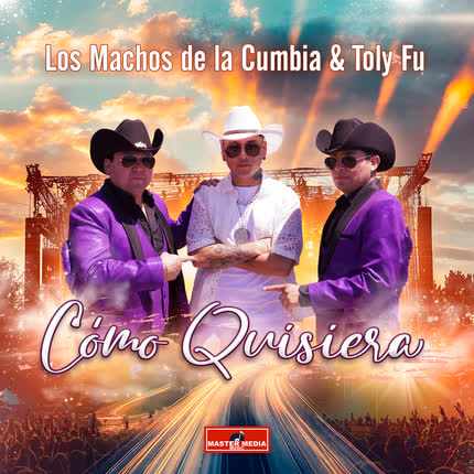 LOS MACHOS DE LA CUMBIA & TOLY FU: Cómo Quisiera