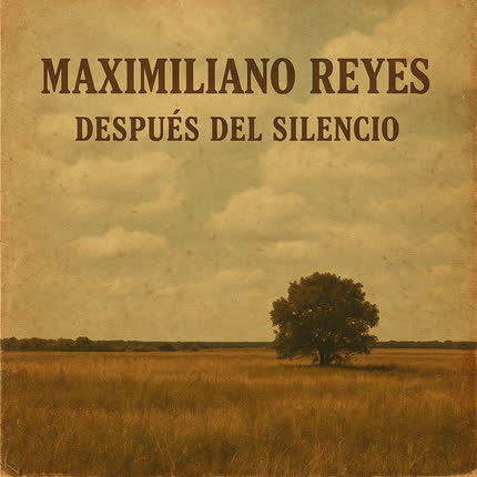 MAXIMILIANO REYES: Después del Silencio