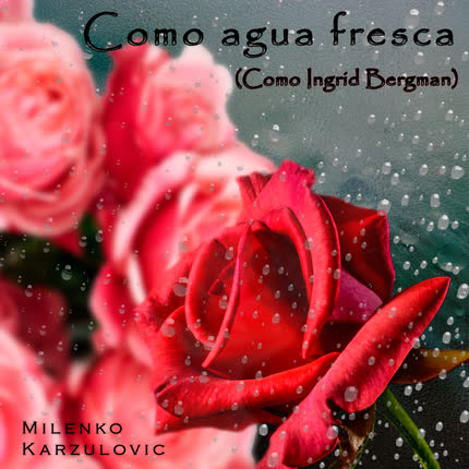 MILENKO KARZULOVIC: Como Agua Fresca (Como <br>Ingrid Bergman) » class=»wp -image-81786 size-full» /></figure><div class=