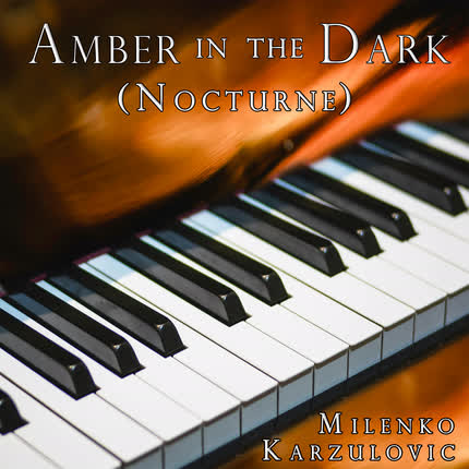 MILENKO KARZULOVIC: Amber in the Dark (Nocturne)