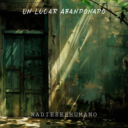 NADIESERHUMANO: Un Lugar Abandonado