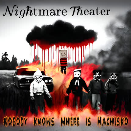 NIGHTMARE THEATER: Nobody Knows Where Is Hachisko