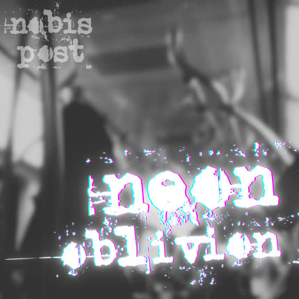 NOBIS POST: Neon Oblivion