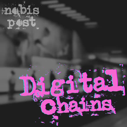 NOBIS POST: Digital Chains