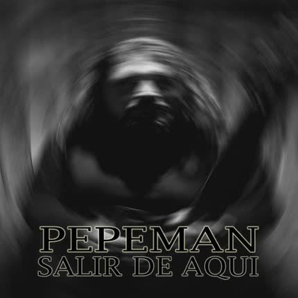 PEPEMAN: Salir de Aquí