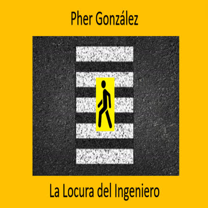PHER GONZALEZ: La Locura del Ingeniero