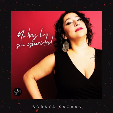 SORAYA SACAAN: No hay Luz sin Oscuridad