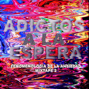 ADICTOS A LA ESPERA: Fenomenologia De La Ansiedad: Mixtape 2
