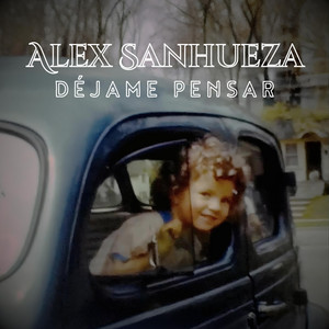 ALEX SANHUEZA: Déjame pensar