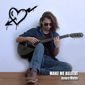 AMARU MATUS: Make Me Believe