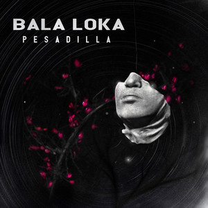 BALA LOKA: Pesadilla