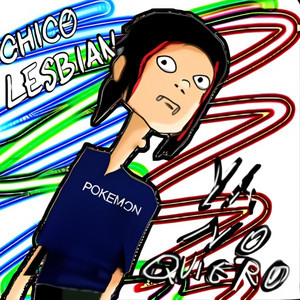 CHICO LESBIAN: Ya No Quiero