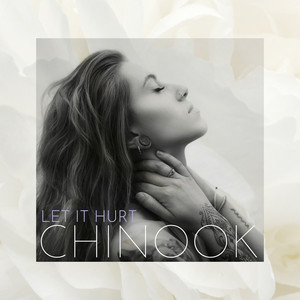 CHINOOK: Let It Hurt