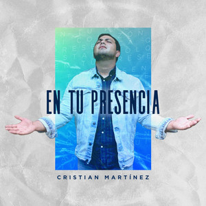 CRISTIAN MARTINEZ: En Tu Presencia