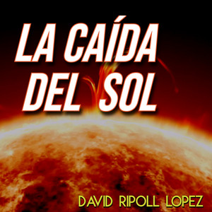 DAVID RIPOLL LOPEZ: La Caída del Sol