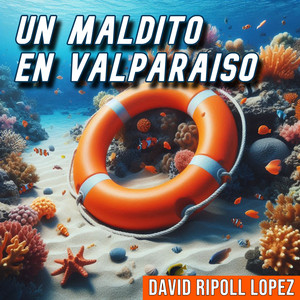 DAVID RIPOLL LOPEZ: Un Maldito en Valparaiso