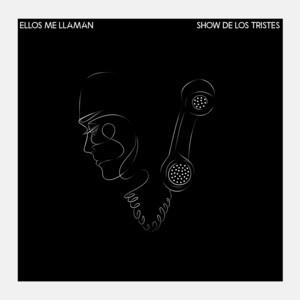ELLOS ME LLAMAN: Show de los Tristes