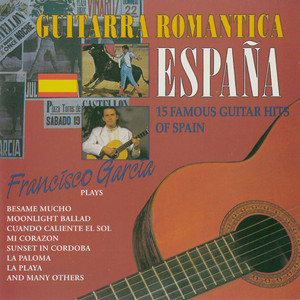 FRANCISCO GARCIA: Guitarra Romantica - España (15 Famous Guitar Hits Of Spain)