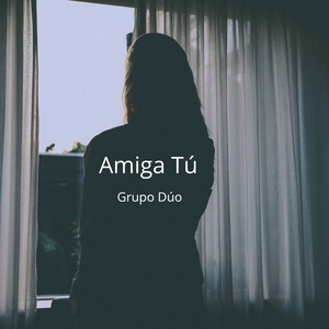 GRUPO DUO: Amiga Tú