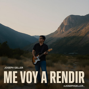 JOSEPH GELLER: Me Voy a Rendir