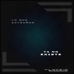 LOCRIO: Lo Que Extrañas Ya No Existe