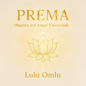 LULU OMLU: PREMA (Mantra del Amor Universal)